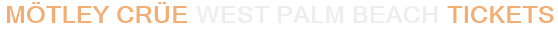 Mötley Crüe West Palm Beach Tickets